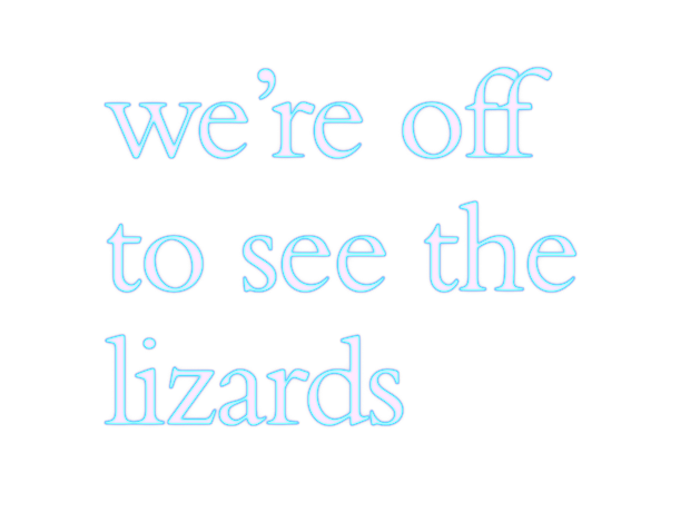 we're off to see the lizards